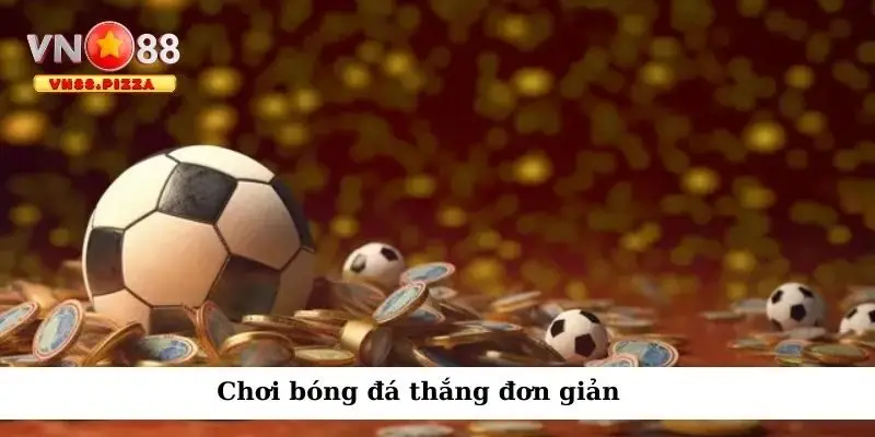 Chơi bóng đá thắng đơn giản